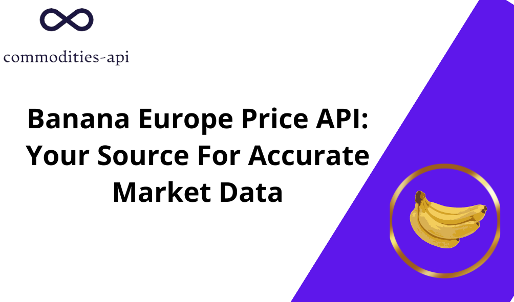 Banana Europe Price API: Your Source For Accurate Market Data