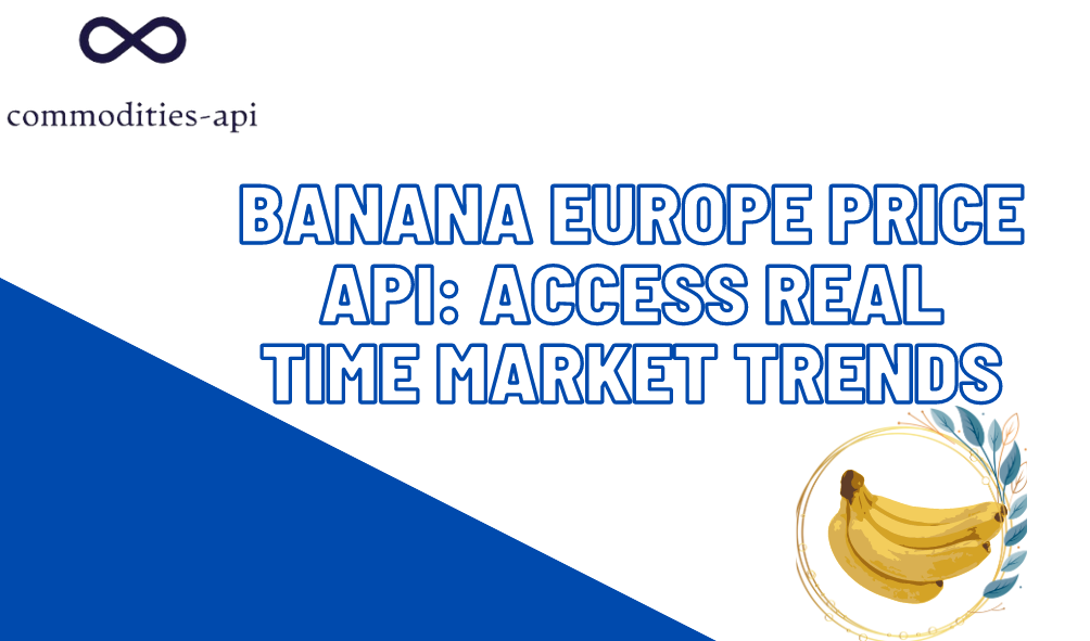 Banana Europe Price API: Access Real Time Market Trends