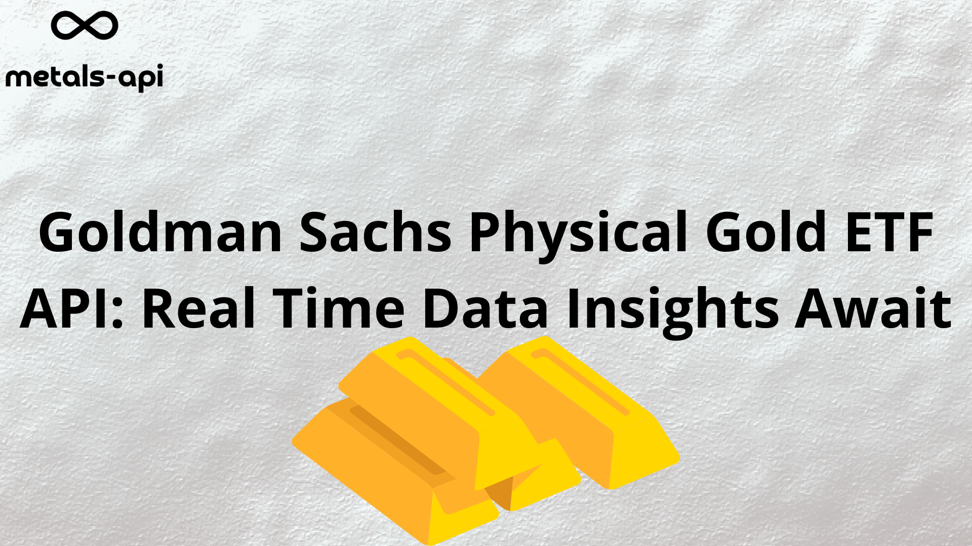 Goldman Sachs Physical Gold ETF API: Real Time Data Insights Await