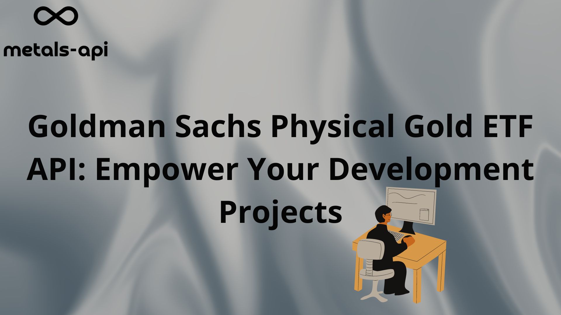 Goldman Sachs Physical Gold ETF API: Empower Your Development Projects