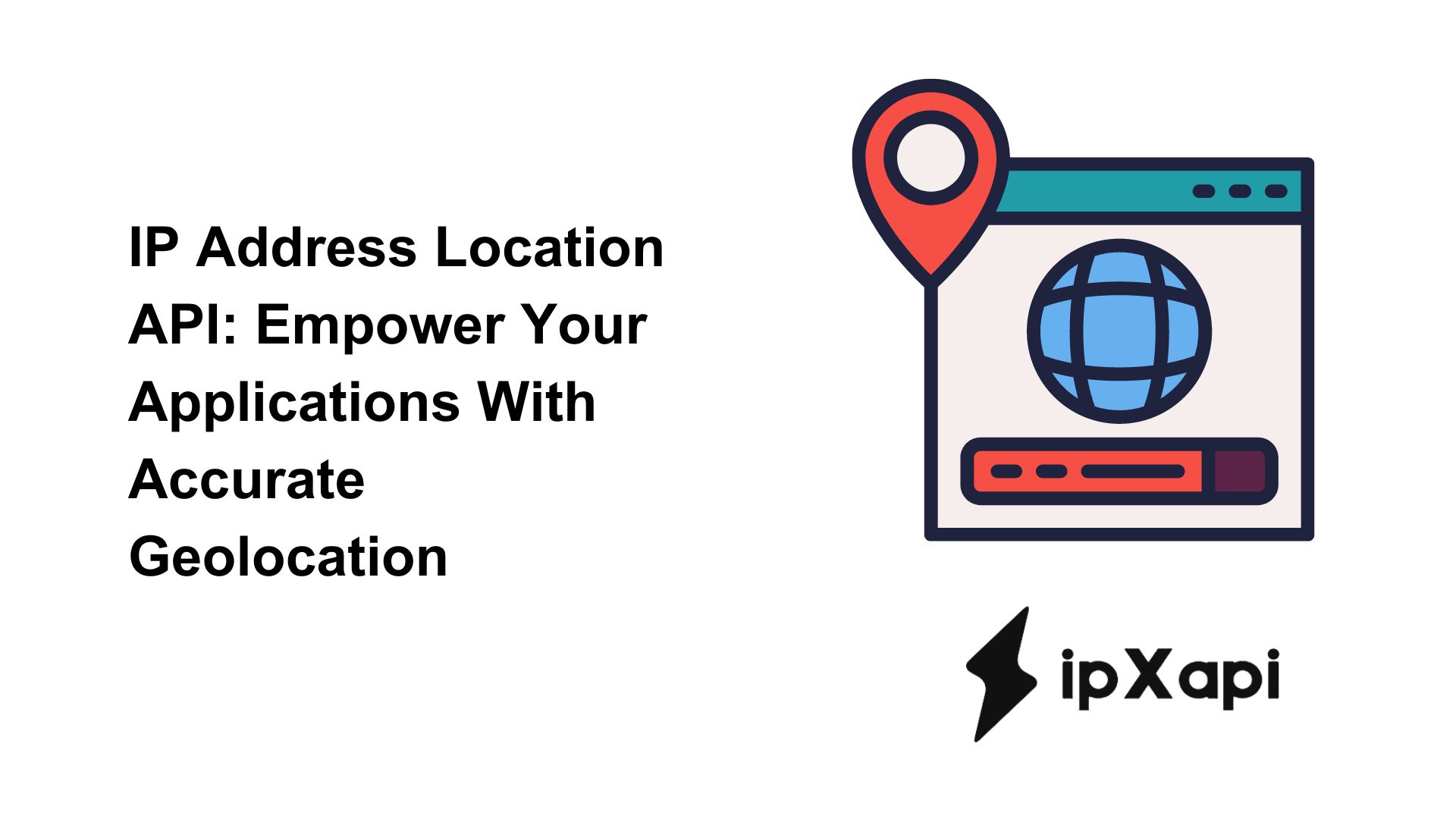 IP Address Location API: Empower Your Applications With Accurate Geolocation