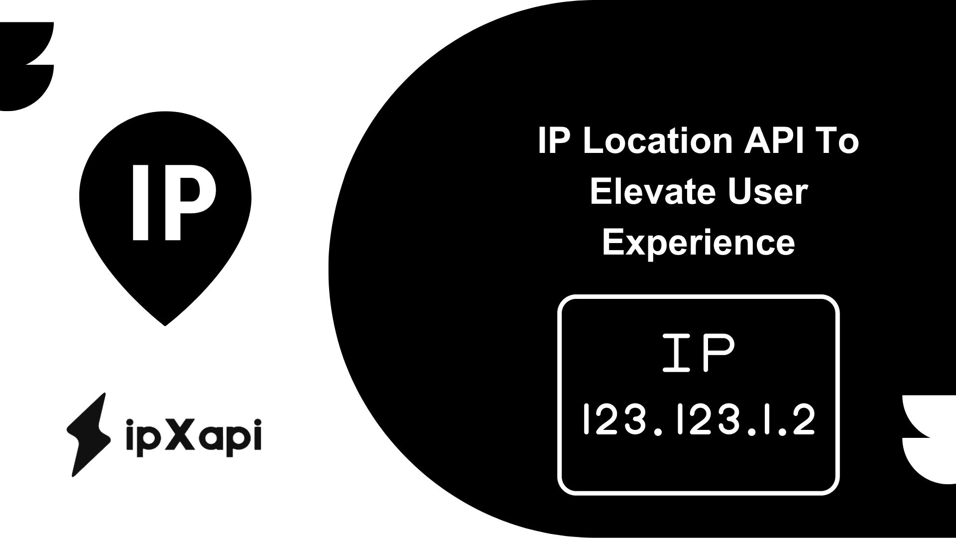 IP Location API To Elevate User Experience