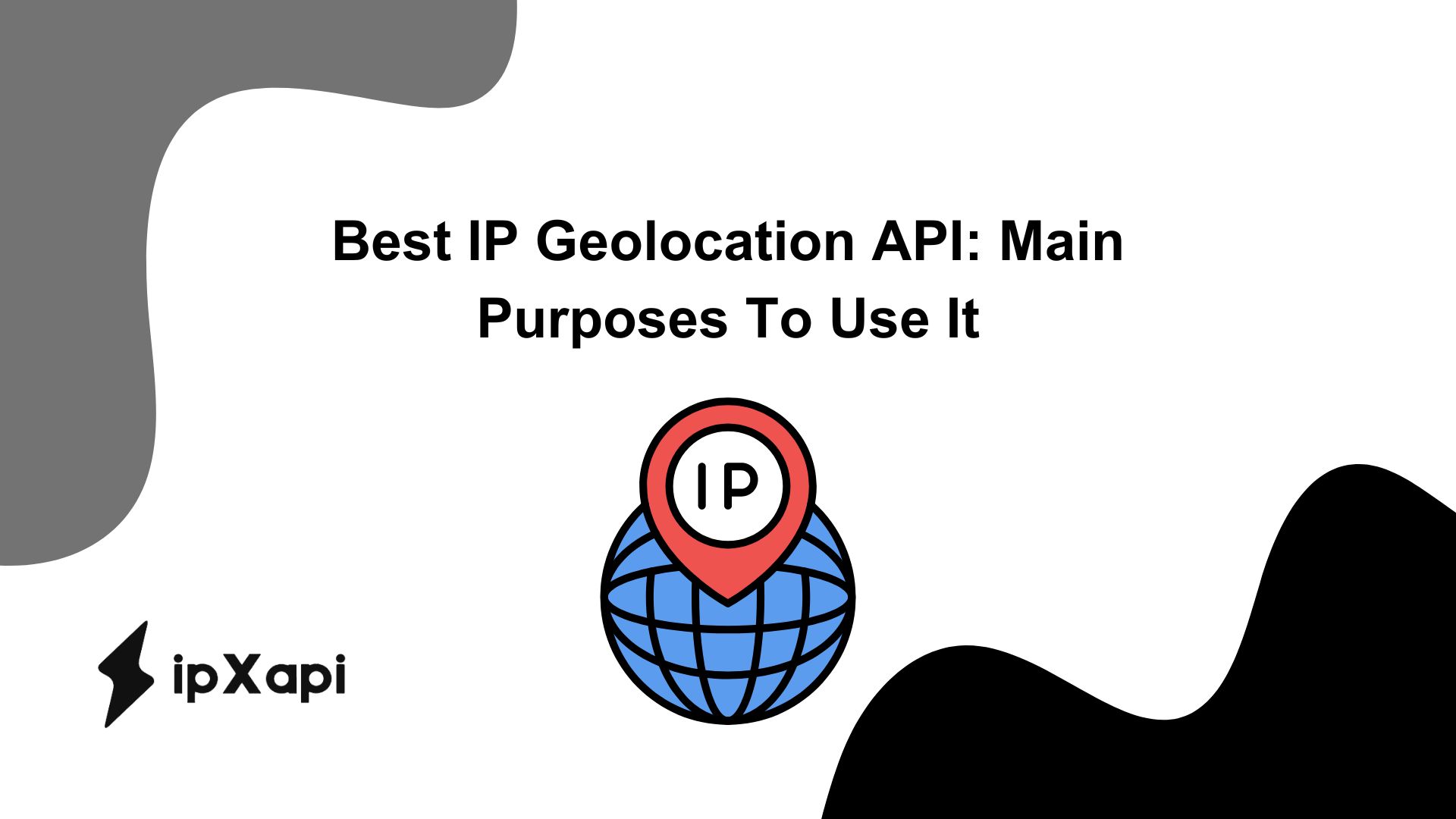Best IP Geolocation API: Main Purposes To Use It