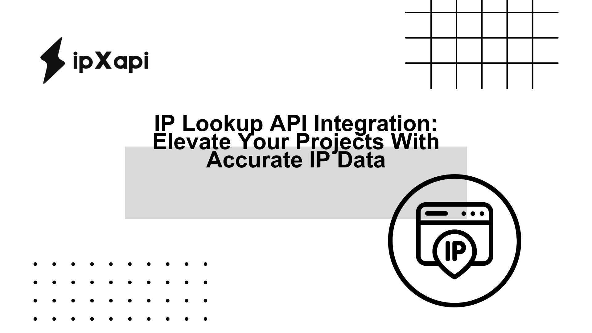 IP Lookup API Integration: Elevate Your Projects With Accurate IP Data
