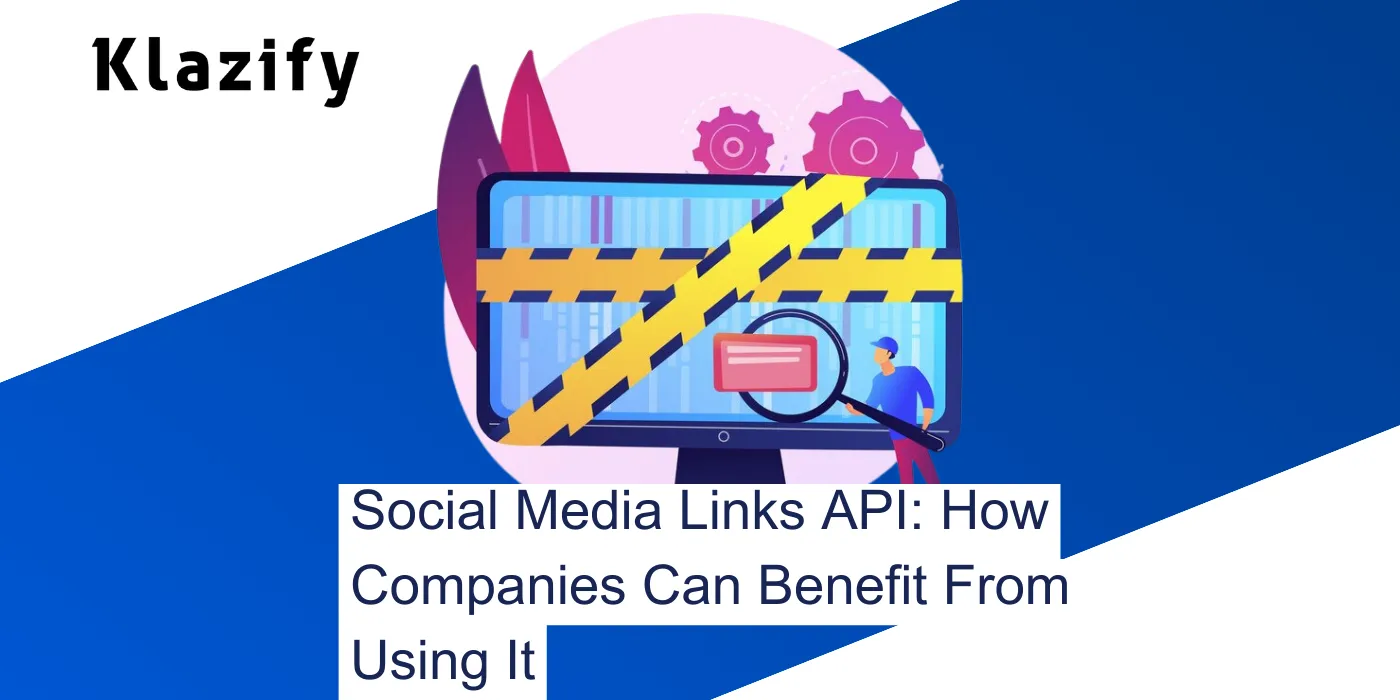 Social Media Links API: How Companies Can Benefit From Using It