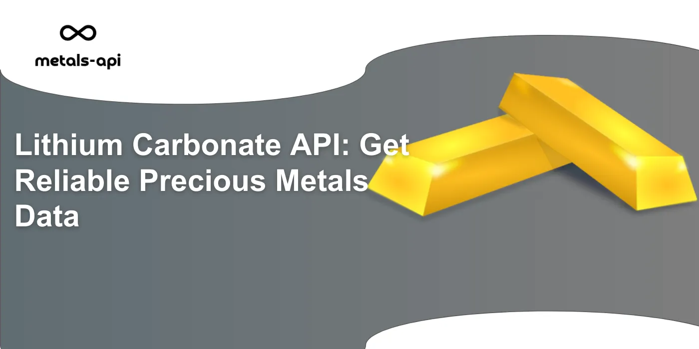 Lithium Carbonate API: Get Reliable Precious Metals Data