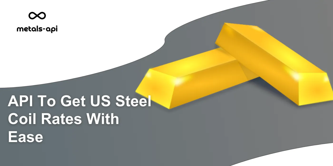 API To Get US Steel Coil Rates With Ease