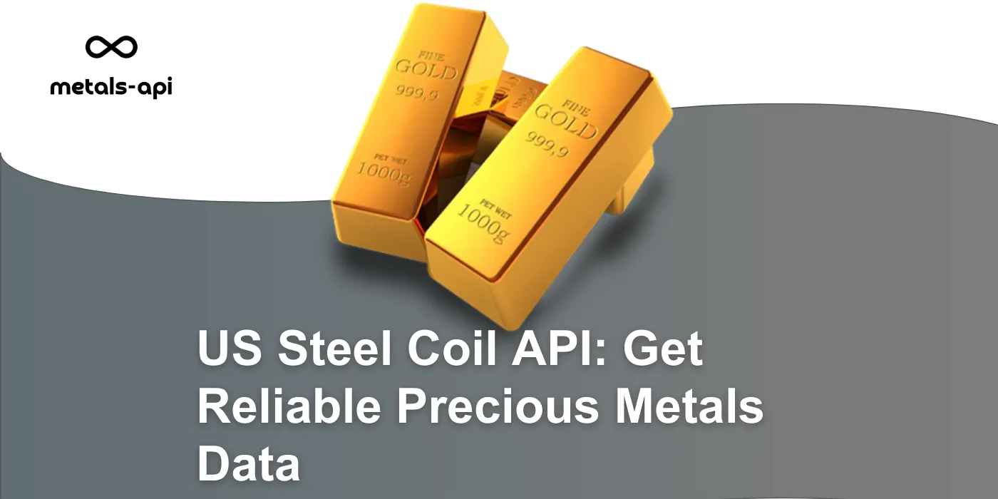 US Steel Coil API: Get Reliable Precious Metals Data